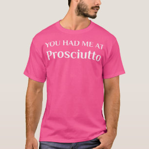 T-shirt Je M'Étais Chez Prosciutto Amusant Ventilateur Ita