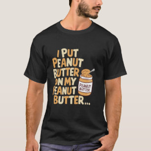 T-shirt Je mets du beurre d'arachide sur mon beurre d'arac