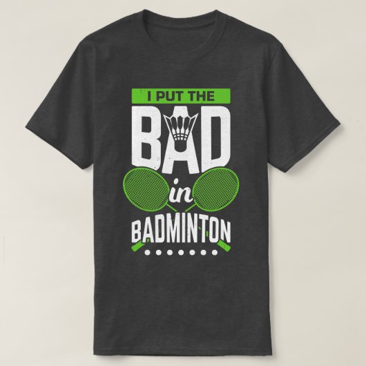 T-shirt Je mets le mauvais dans Badminton  (Design devant)