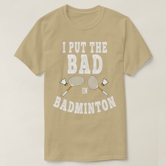 T-shirt Je mets le mauvais dans le badminton T 7 (Design devant)