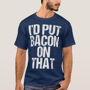 T-shirt Je Mettais Du Bacon Sur Ce Pâte De Bois De Cochon 
