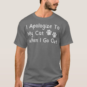 T-shirt Je M'Excuserai À Mon Chat Quand Je Sortirai Drôle