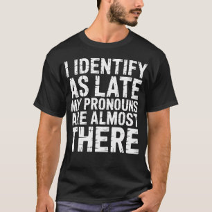 T-shirt Je m'identifie comme en retard, mes pronoms sont p