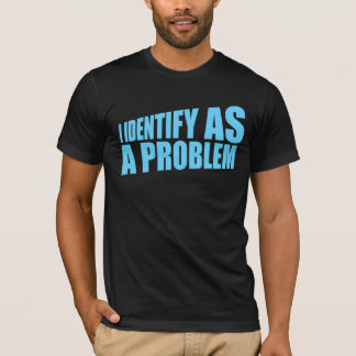 T-shirt Je m'identifie comme une déclaration de problème S