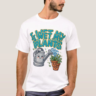T-shirt Je Mouille Mes Plantes Blague de Plante Drôle