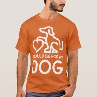 T-shirt Je Mourrais Pour Mon Chien