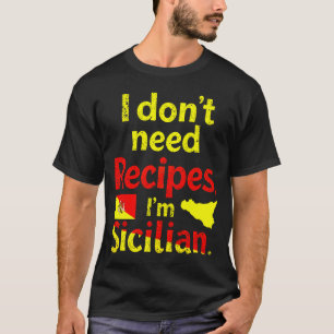 T-shirt Je n’ai pas besoin de recettes, je suis sicilien
