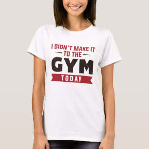 T-shirt Je n’ai pas réussi à aller à la salle de gym aujou