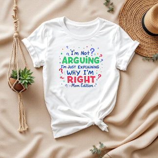 T-shirt Je n’argumente pas, j’ai raison | Maman et femme a