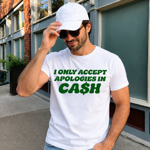 T-shirt Je n'accepte les excuses qu'en espèces, Cool Sassy