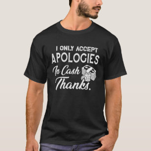 T-shirt Je n'accepte que les excuses de Cash Man Woman