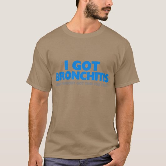 T-shirt Je n'ai attrapé la bronchite et ne suis pas (Devant)