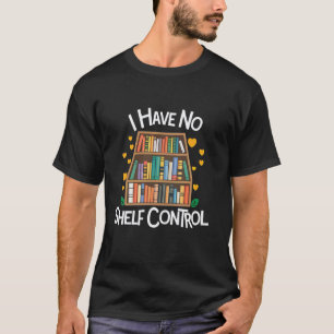 T-shirt Je n'ai aucun contrôle sur les étagères, drôle de