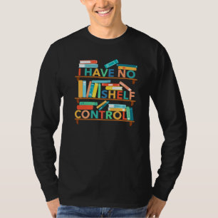 T-shirt Je n'ai aucun contrôle sur l'étagère Livre de bibl