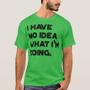 T-shirt Je N'Ai Aucune Idée Ce Que Je Fais Funny Vintage R