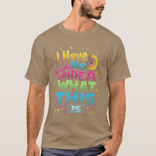 T-shirt JE N'AI AUCUNE IDÉE DE CE QUE C'EST vintage