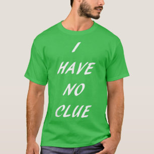 T-shirt Je n'ai aucune idée Funny Novelty