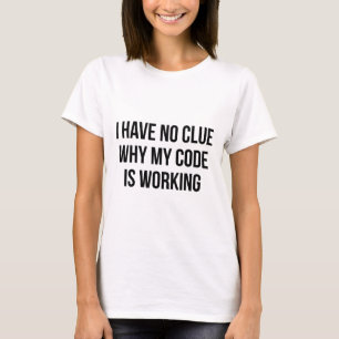 T-shirt Je N'Ai Aucune Idée Pourquoi Mon Code Fonctionne
