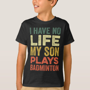 T-shirt Je N'Ai Aucune Vie Mon Fils Joue À Badminton Sport