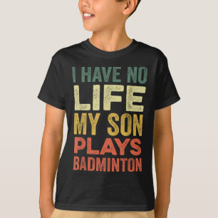 T-shirt Je N'Ai Aucune Vie Mon Fils Joue À Badminton Sport