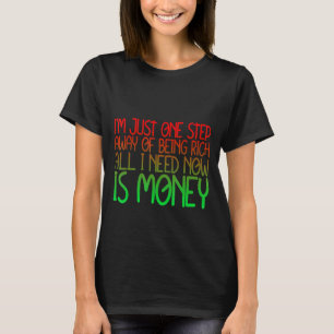 T-shirt Je N'Ai Besoin D'Être Riche Qu'À Un Pas De Là