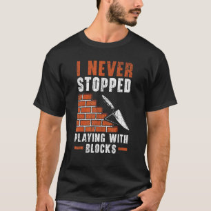 T-shirt Je N'Ai Jamais Arrêté De Jouer Avec Blocs Construc