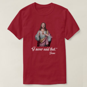 T-SHIRT "JE N'AI JAMAIS DIT CELA. "- JÉSUS