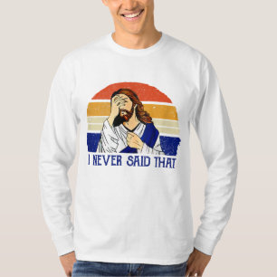 T-shirt Je N'Ai Jamais Dit Que Drôle Humour Chrétien Jésus