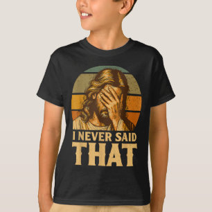 T-shirt Je n'ai jamais dit que Jésus Mème Drôle Chrétien D