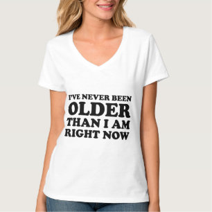 T-shirt Je n'ai jamais été plus vieux que maintenant.