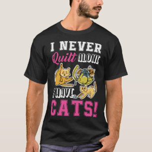 T-shirt Je N'Ai Jamais Quilt Seul J'Ai Chats Quilters & Ea