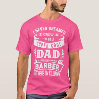 T-shirt Je n'ai jamais rêvé Ix27d être papa amp Barber Fun