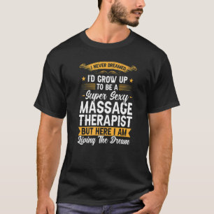 T-shirt Je N'Ai Jamais rêvé Massage Massage Thérapeutique