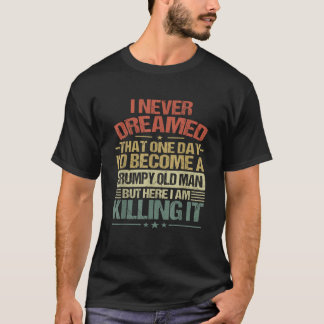 T-shirt Je N'Ai Jamais Rêvé Que Je Deviendrais Un Vieux Ho