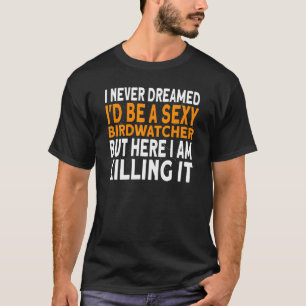T-shirt Je N'Ai Jamais Rêvé Que Je Serais Un Oiseau D'Oise