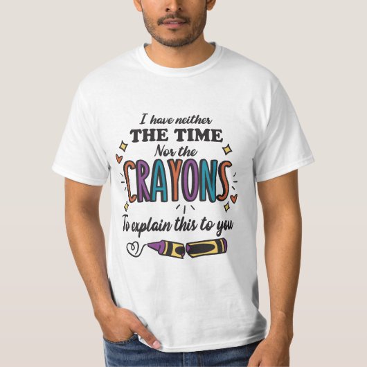 T-SHIRT JE N'AI NI LE TEMPS NI LES CRAYONS D'EXPLIQUER (Devant)