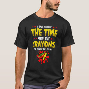 T-shirt Je N'Ai Ni Le Temps Ni Les Crayons Pour Expliquer