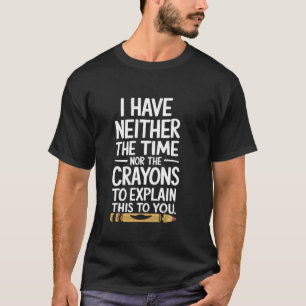 T-shirt Je N'Ai Ni Le Temps Ni Les Crayons Pour Expliquer