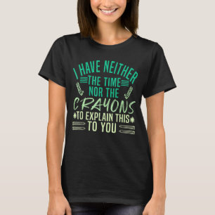 T-shirt Je N'Ai Ni Le Temps Ni Les Crayons Pour Expliquer