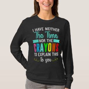 T-shirt Je N'Ai Ni Le Temps Ni Les Crayons Pour Expliquer