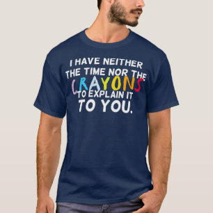 T-shirt Je N'Ai Ni Le Temps Ni Les Crayons Pour Expliquer