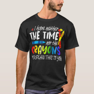 T-shirt Je N'Ai Ni Le Temps, Ni Les Crayons Pour Expliquer