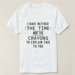 T-shirt Je N'Ai Ni Le Temps Ni Les Crayons Sarcastiques