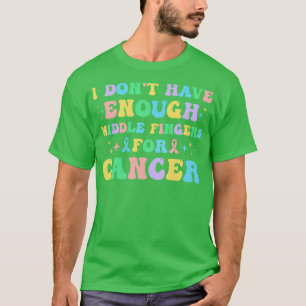 T-shirt Je N'Ai Pas Assez De Doigts Moyens Pour Le Cancer