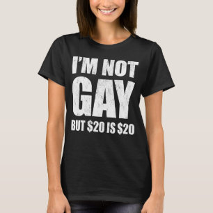 T-shirt Je n'ai pas besoin de 20 $ Is 20 $ LGBT Funny