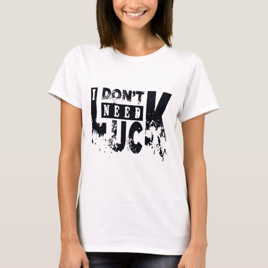 T-shirt Je n'ai pas besoin de chance (Devant)