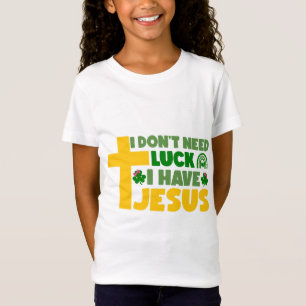 T-Shirt Je n'ai pas besoin de chance, j'ai Jésus