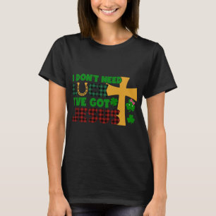 T-shirt Je n'ai pas besoin de chance, j'ai Jésus