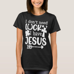 T-shirt Je n'ai pas besoin de chance J'ai la Da de Jésus S