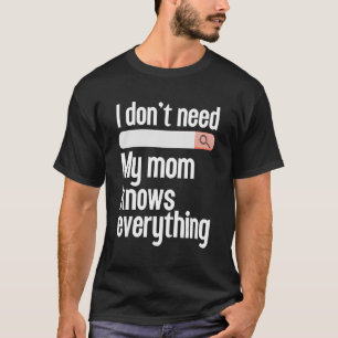 T-shirt Je n'ai pas besoin de chercher ma mère sait tout m